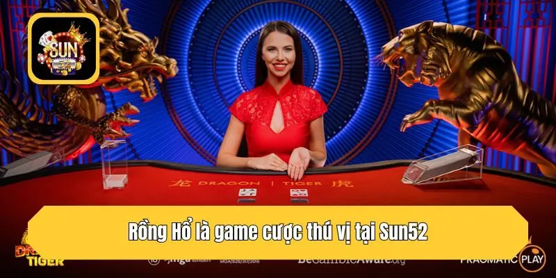 Rồng Hổ là game cược thú vị tại Sun52